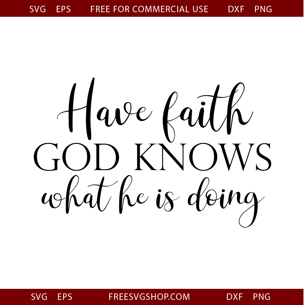 Have Faith God Knows What He Is Doing free SVG cut file