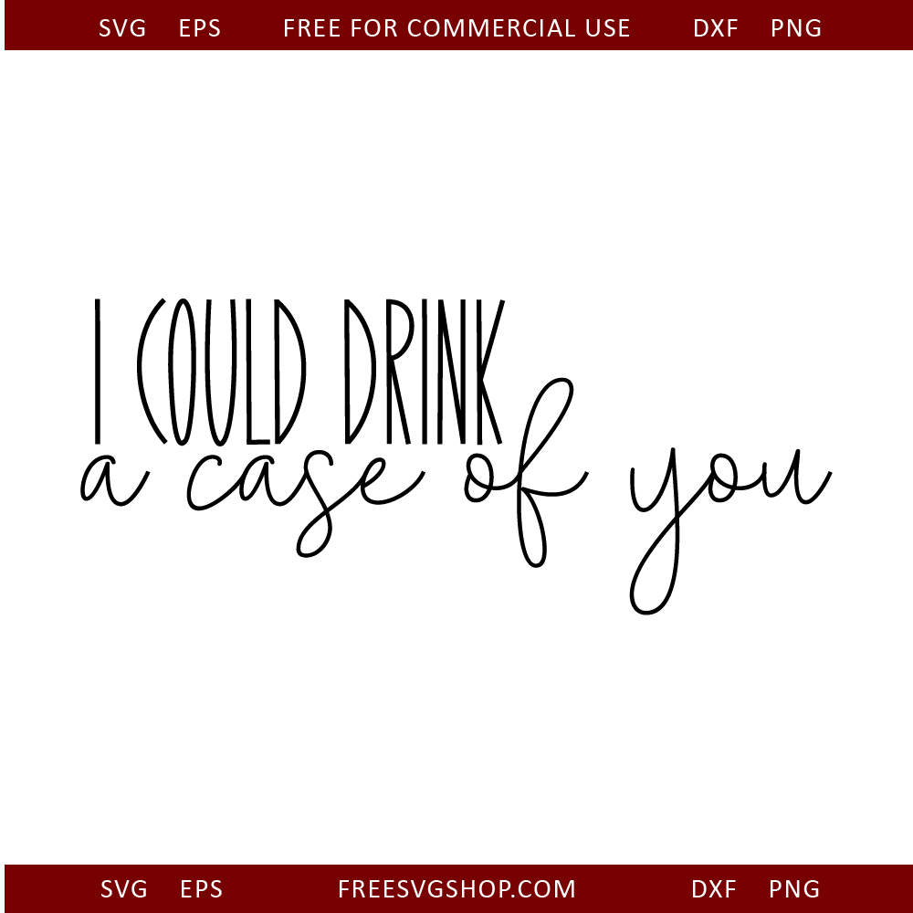 I Could Drink A Case Of You free SVG cut file
