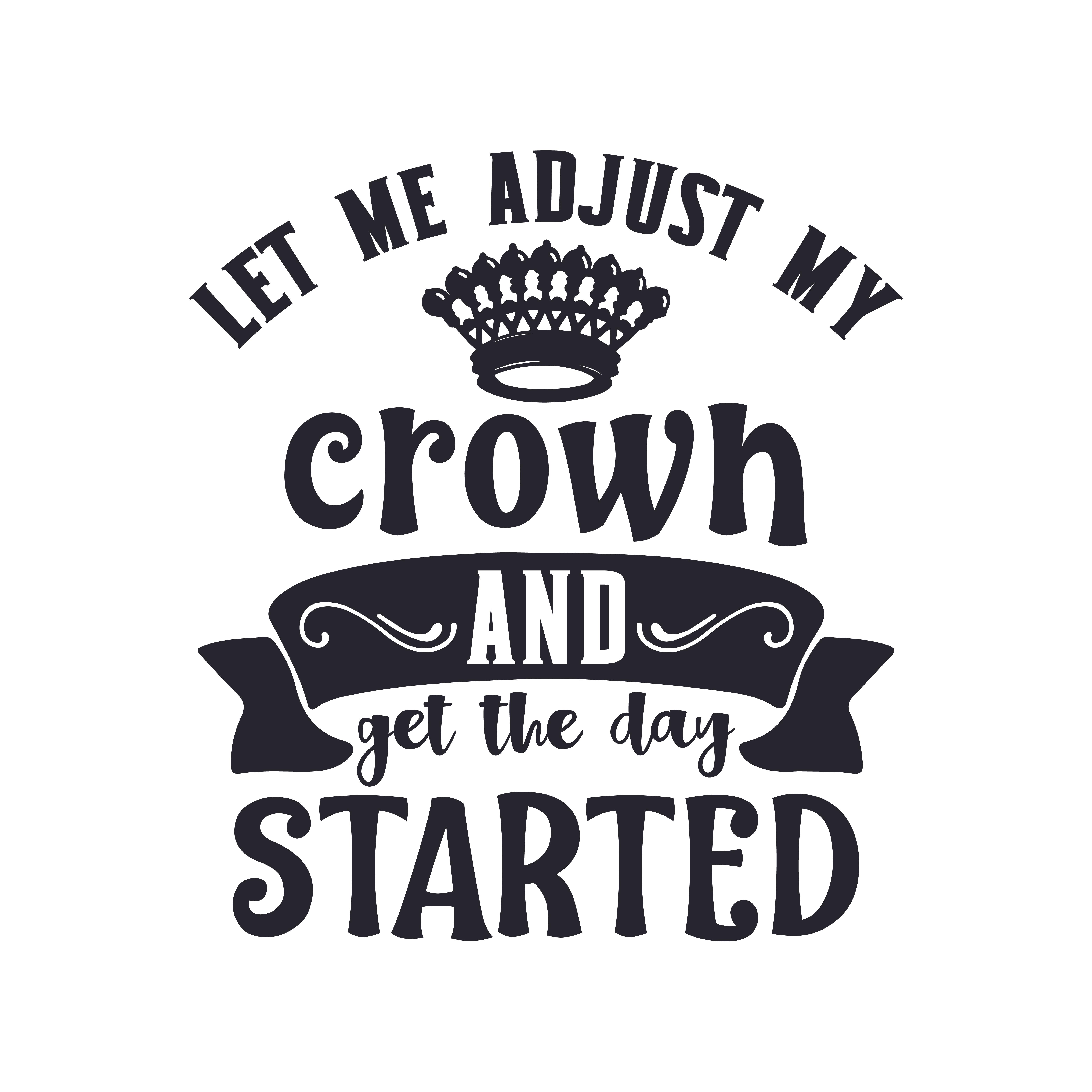 Let Me Adjust My Crown And Get The Day Started free SVG cut file