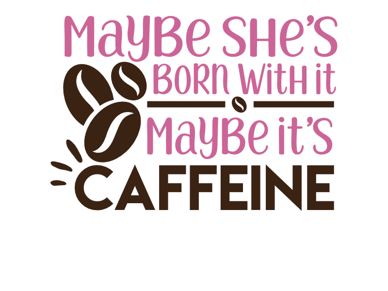 Maybe Its Caffeine free SVG cut file