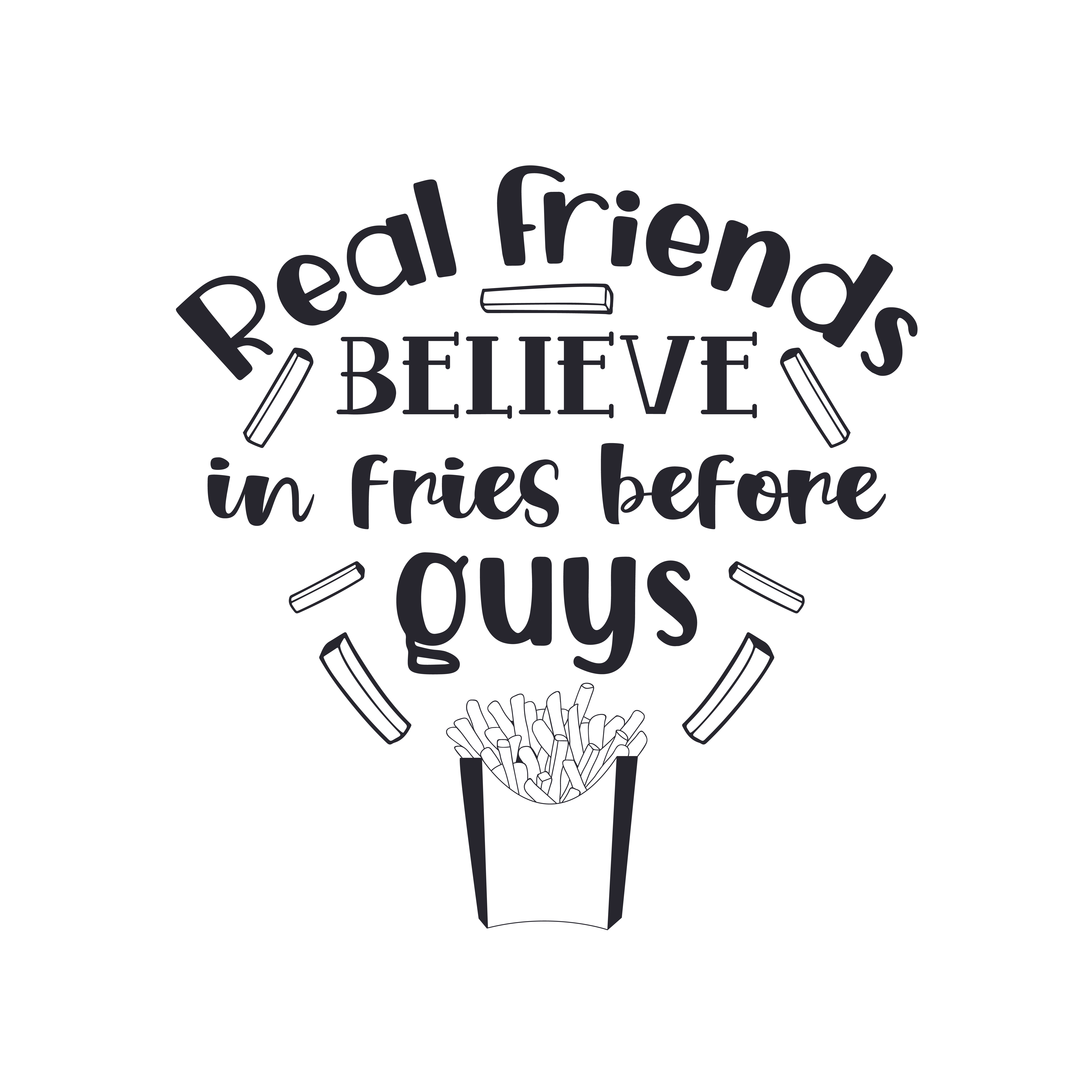 Real Friends Believe In Fries Before Guys free SVG cut file