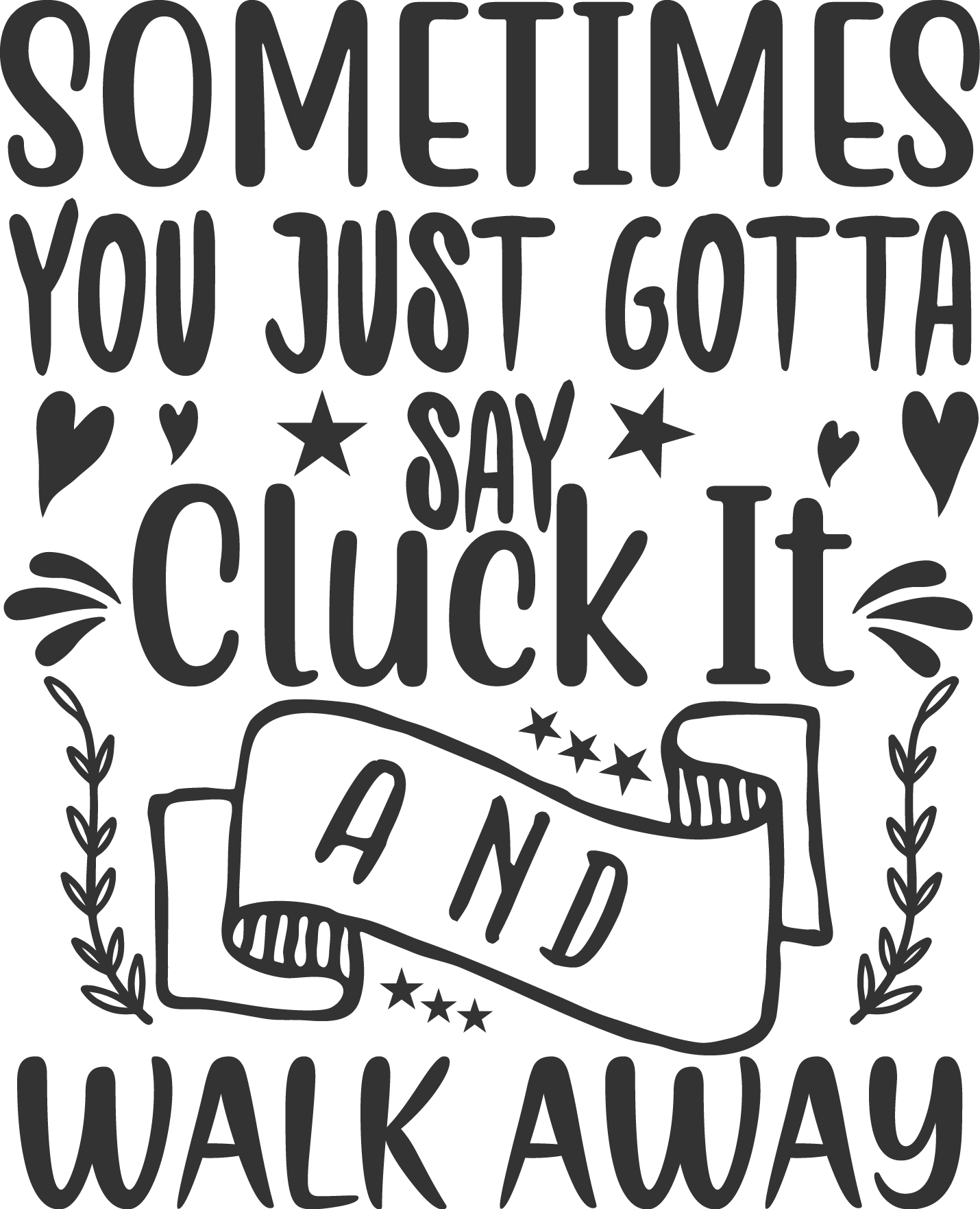 Sometimes You Just Gotta Say Cluck It And Walk Away free SVG cut file preview